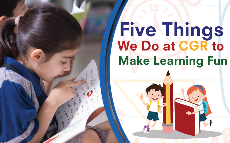 Five Things We Do at CGR to Make Learning Fun - CGR International School - Best School in Madhapur / Hyderabad
