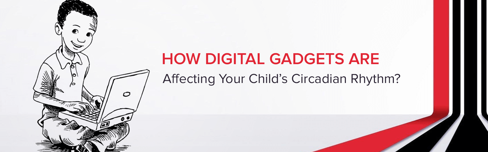 How Digital Gadgets Are Affecting Your Child’s Circadian Rhythm?