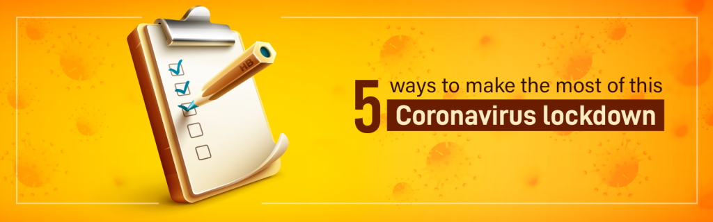 5 ways to make the most of this Coronavirus lockdown - CGR International School - Best School in Madhapur / Hyderabad
