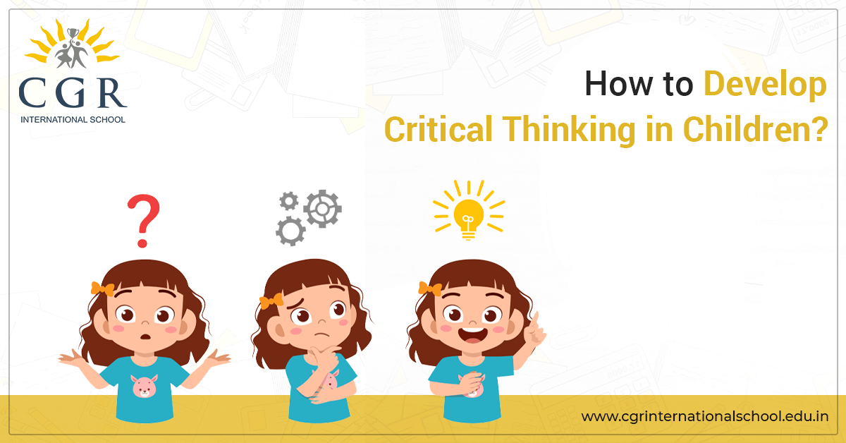 How to Develop Critical Thinking in Children - CGR International School - Best School in Madhapur / Hyderabad