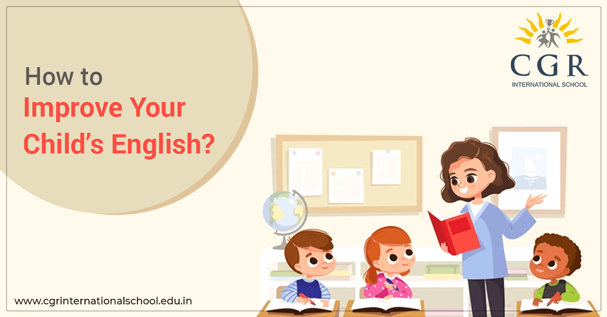 how-to-improve-your-childs-english - CGR International School - Best School in Madhapur / Hyderabad