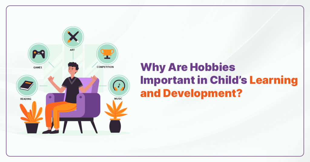 Why Are Hobbies Important In Child’s Learning And Development