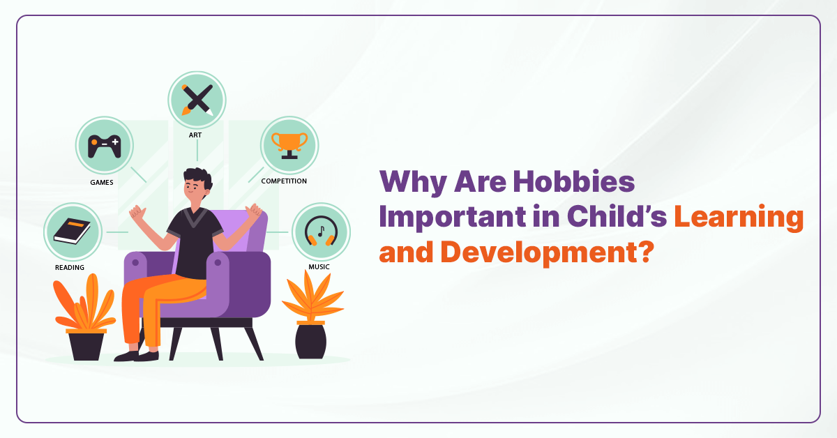 Why Are Hobbies Important in Child’s Learning and Development - CGR International School - Best School in Madhapur / Hyderabad